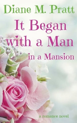 It Began with a Man in a Mansion by Pratt, Diane M.