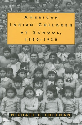 American Indian Children at School, 1850-1930 by Coleman, Michael C.
