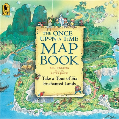 The Once Upon a Time Map Book: Take a Tour of Six Enchanted Lands by Hennessy, B. G.