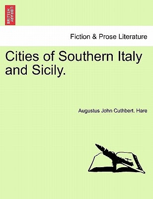 Cities of Southern Italy and Sicily. by Hare, Augustus John Cuthbert