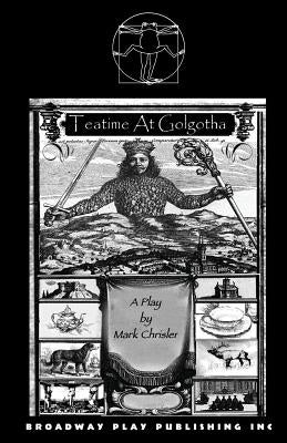 Teatime At Golgotha by Chrisler, Mark
