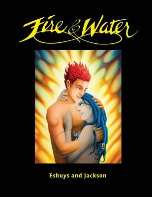 Fire and Water - Based on a true story: A fantasy Graphic Novel full of Beautiful Illustrations - Perfect for Romantics by Jackson, Craig