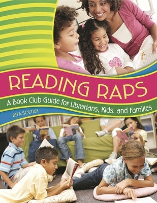 Reading Raps: A Book Club Guide for Librarians, Kids, and Families by Soltan, Rita