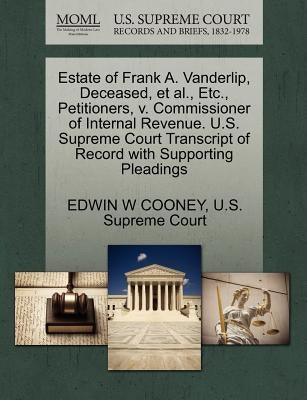 Estate of Frank A. Vanderlip, Deceased, et al., Etc., Petitioners, V. Commissioner of Internal Revenue. U.S. Supreme Court Transcript of Record with S by Cooney, Edwin W.
