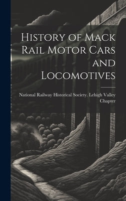 History of Mack Rail Motor Cars and Locomotives by National Railway Historical Society