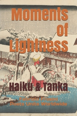Moments of Lightness: Haiku & Tanka by Worldwide, Poets Unite