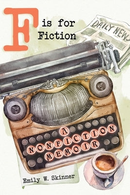 F is for Fiction by Skinner, Emily W.