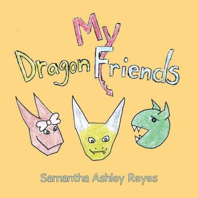 My Dragon Friends by Reyes, Samantha Ashley