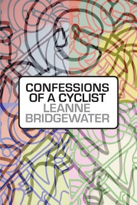Confessions of a Cyclist by Bridgewater, Leanne
