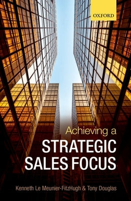 Achieving a Strategic Sales Focus: Contemporary Issues and Future Challenges by Le Meunier-Fitzhugh, Kenneth