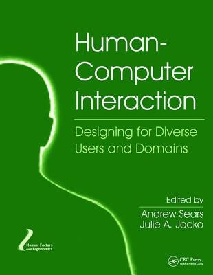 Human-Computer Interaction: Designing for Diverse Users and Domains by Sears, Andrew