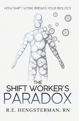 The Shift Worker's Paradox by Hengsterman, R. E.