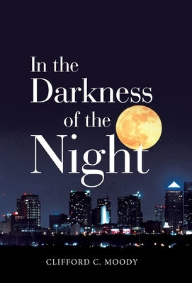 In the Darkness of the Night by Moody, Clifford C.