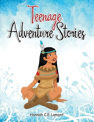 Teenage Adventure Stories by Lamont, Hannah C. E.