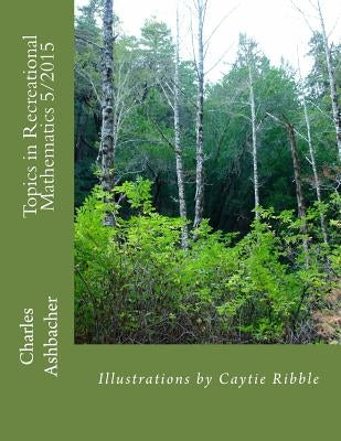 Topics in Recreational Mathematics 5/2015 by Ribble, Caytie