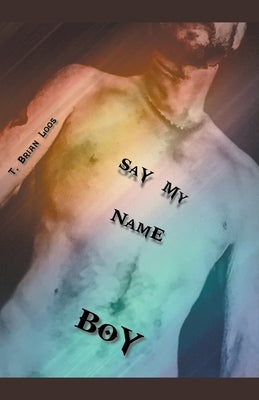 Say My Name Boy by Loos, T. Brian