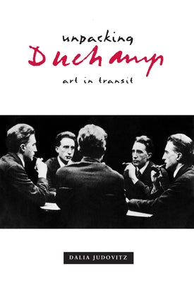 Unpacking Duchamp: Art in Transit by Judovitz, Dalia