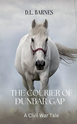 The Courier of Dunbar Gap by Barnes, D. L.