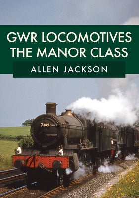 Gwr Locomotives: The Manor Class by Jackson, Allen