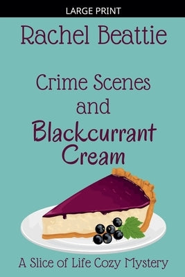 Crime Scenes and Blackcurrant Cream by Beattie, Rachel