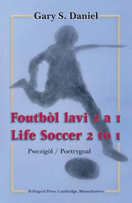 Life Soccer 2 to 1 / Foutbòl lavi 2 a 1 by Daniel, Gary S.