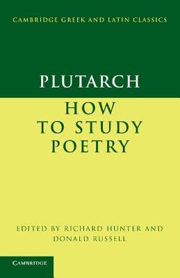 Plutarch: How to Study Poetry (de Audiendis Poetis) by Plutarch