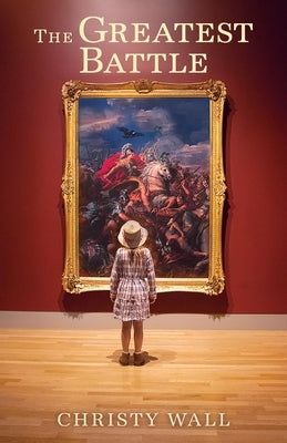 The Greatest Battle by Wall, Christy