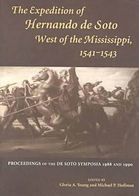 Expedition of Hernando de Soto West of the Mississippi, 1541-1543: Proceedings of the de Soto Symposia, 1988 and 1990 by Young, Gloria