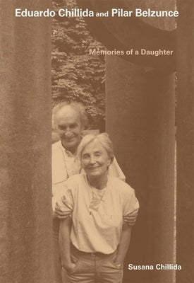 They Lived for Art: My Parents, Eduardo Chillida and Pilar Belzunce by Chillida, Susana