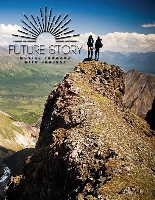 Future Story: Moving Forward with Purpose by Gallagher, Deanna