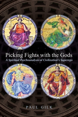 Picking Fights with the Gods by Gilk, Paul