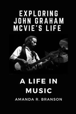 Exploring John Graham McVie's Life: A Life in Music by R. Branson, Amanda