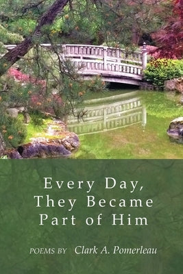 Every Day, They Became Part of Him by Pomerleau, Clark A.