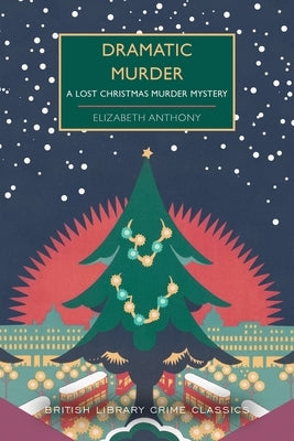 Dramatic Murder: A Lost Christmas Murder Mystery by Anthony, Elizabeth