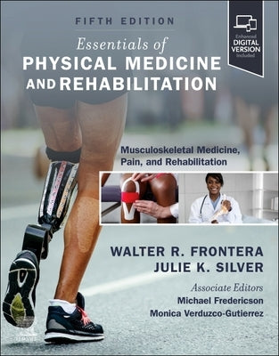 Essentials of Physical Medicine and Rehabilitation: Musculoskeletal Disorders, Pain, and Rehabilitation by Frontera, Walter R.