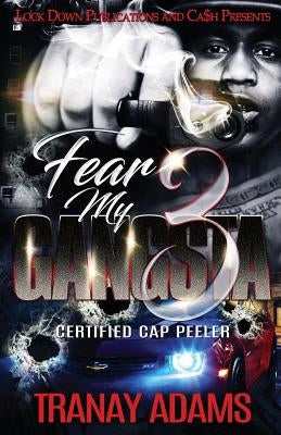 Fear My Gangsta 3: Certified Cap Peeler by Adams, Tranay