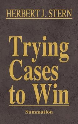 Trying Cases to Win Vol. 4: Summation by Stern, Herbert Jay