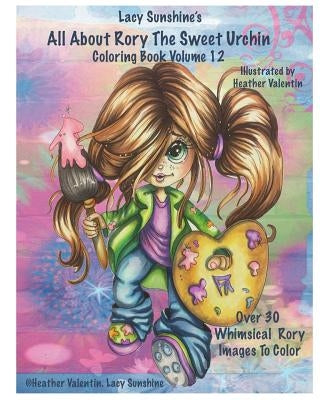 Lacy Sunshine's All About Rory The Sweet Urchin Coloring Book Volume 12: Whimsical Big Eyed Girl Coloring Fun For All Ages by Valentin, Heather