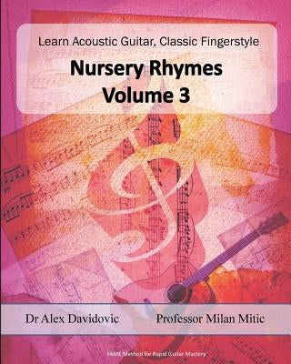 Learn Acoustic Guitar, Classic Fingerstyle: Nursery Rhymes Volume 3 by Mitic, Milan