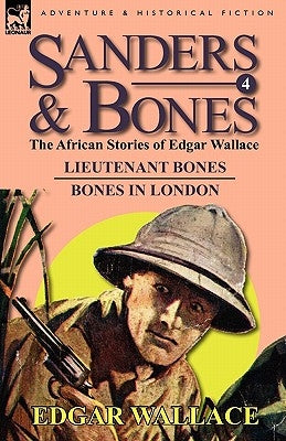 Sanders & Bones-The African Adventures: 4-Lieutenant Bones & Bones in London by Wallace, Edgar