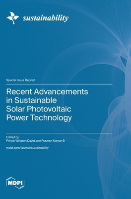 Recent Advancements in Sustainable Solar Photovoltaic Power Technology by David, Prince Winston
