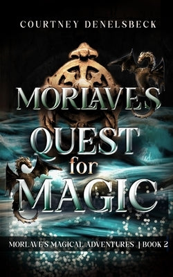 Morlave's Quest for Magic by Denelsbeck, Courtney