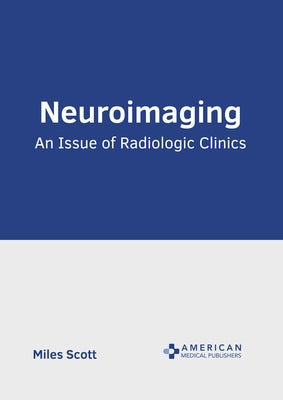 Neuroimaging: An Issue of Radiologic Clinics by Scott, Miles