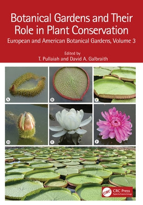Botanical Gardens and Their Role in Plant Conservation: European and American Botanical Gardens, Volume 3 by Pullaiah, T.