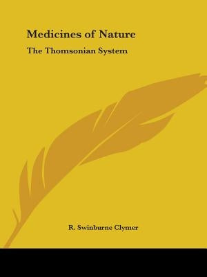 Medicines of Nature: The Thomsonian System by Clymer, R. Swinburne