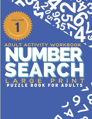 Adult Activity Workbook - Number Search Large Print Puzzle Book for Adults Volume 1: Find the Numbers for Adults and Seniors, Sopa de Numeros para Adu by Vo, Tina