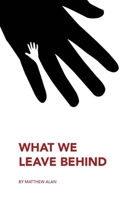 What We Leave Behind by Alan, Matthew