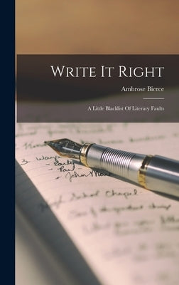 Write It Right: A Little Blacklist Of Literary Faults by Bierce, Ambrose