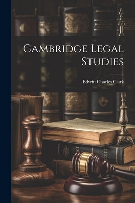 Cambridge Legal Studies by Clark, Edwin Charles