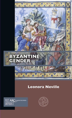 Byzantine Gender by Neville, Leonora